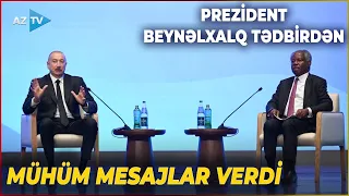 Prezident Bakıda keçirilən beynəlxalq tədbirdə çıxış etdi: Dövlət başçısından MÜHÜM MESAJLAR